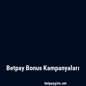 Betpay Bonus Kampanyaları