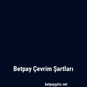 Betpay Çevrim Şartları