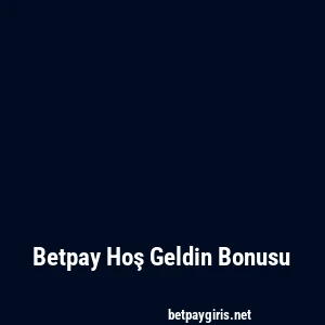 Betpay Hoş Geldin Bonusu