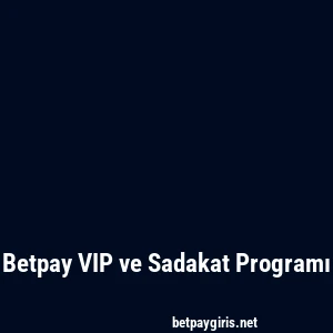 Betpay VIP ve Sadakat Programı