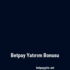 Betpay Yatırım Bonusu